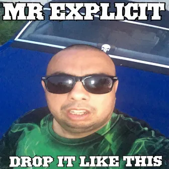 Drop It Like This by Mr Explicit