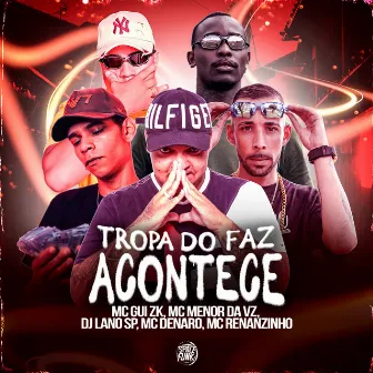 Tropa do Faz Acontece by Mc Gui ZK