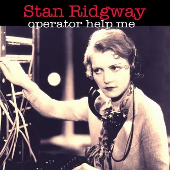 Operator Help Me by Stan Ridgway