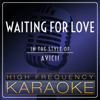 Waiting For Love (Karaoke Version) [Originally Performed by Avicii] by High Frequency Karaoke