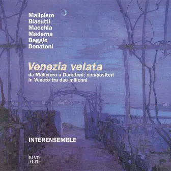 Venezia velata, da Malipiero a Donatoni: compositoi in Veneto tra due millenni by Interensemble Padova