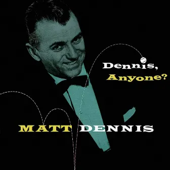 Dennis, Anyone? by Matt Dennis