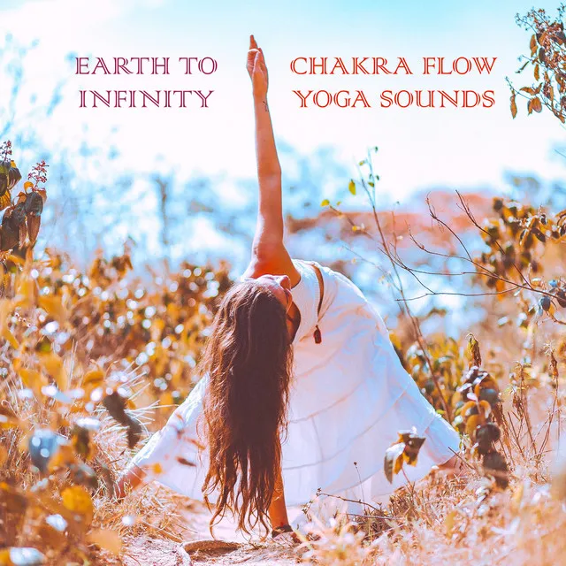 Earth to Infinity (Chakra Flow Yoga Sounds)