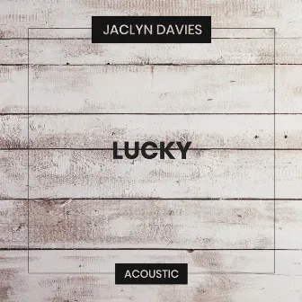 Lucky (Acoustic) by Jaclyn Davies