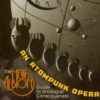 An Atompunk Opera: The New Albion Guide to Analogue Consciousness by Paul Shapera