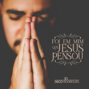 Foi em Mim Que Jesus Pensou by Deco Rodrigues