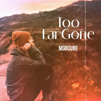 Too Far Gone by MODCUBE