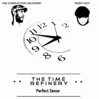 The Time Refinery (Perfect Sense) by The Conductor Crucified