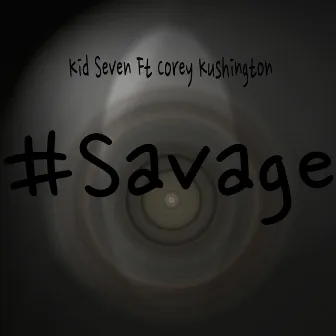 #Savage (feat. Corey Kushington) by Kid Seven