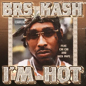 I'm Hot (feat. Chi Chi & Nick Papz) by BRS Kash