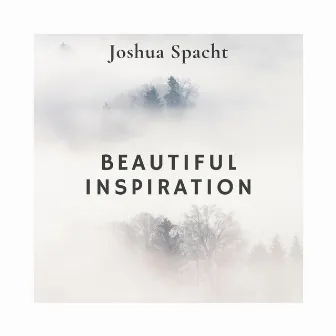 Beautiful Inspiration by Joshua Spacht