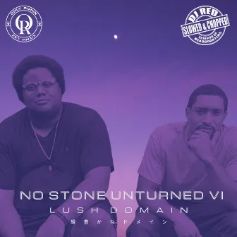 No Stone Unturned 6 (Slowed & Chopped) by Lush Domain