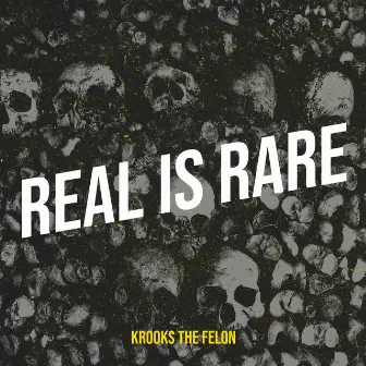 Real Is Rare by Krooks the Felon