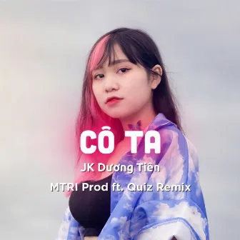 Cô Ta (Remix) by Quiz Remix