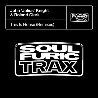 This Is House (Remixes) by John Julius Knight