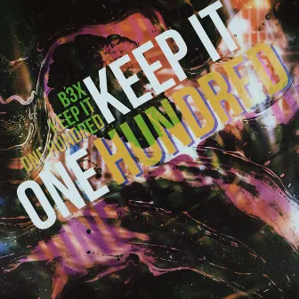 Keep It One Hundred by B3X