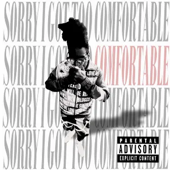 Sorry I Got Too Comfortable by King Debo