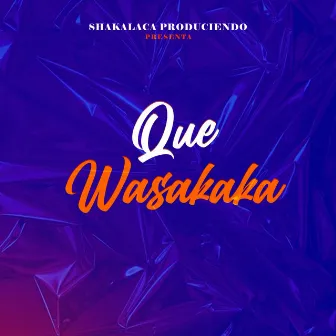 Que wasakaka by shakalaca produciendo