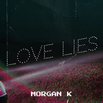 Love Lies by Morgan K