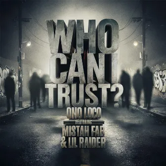 Who Can I Trust? (feat. Mistah Fab & Lil Raider) by Ono Loco