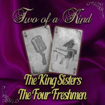 Two of a Kind: The King Sisters & The Four Freshmen by The King Sisters