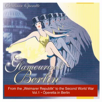 Glamourwelt Berlin, Vol. 1: Berliner Operette mit ihrem größten Stimmen (Berlin Operetta From the Weimarer Republik to the Second World War) (1927-1941) by Johannes Müller