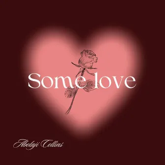 SOME LOVE by ABOLAJI COLLINS