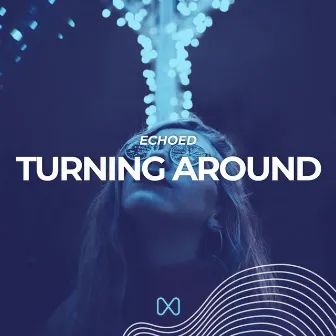 Turning Around by echoed.