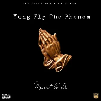 Meant to Be by Yung Fly the Phenom