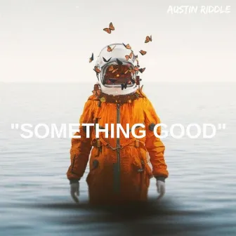 Something Good by Austin Riddle