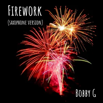 Firework (Saxophone Version) by Bobby G