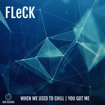 You Got Me / When We Used to Chill by FLeCK