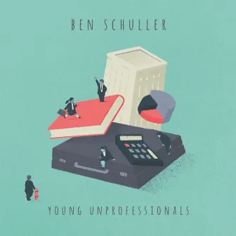 Young Unprofessionals by Ben Schuller