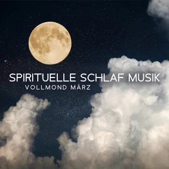 Spirituelle Schlaf Musik: Vollmond März, Hypnose für einen Ruhigen Nacht Lang by Einschlafen Akademie