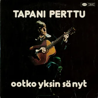 Ootko yksin sä nyt by Tapani Perttu