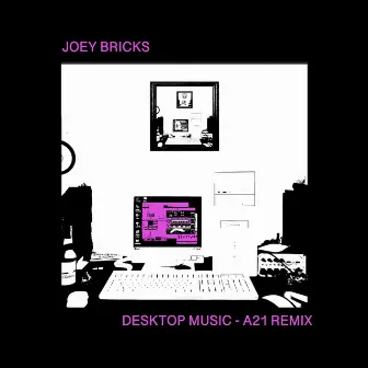 Desktop Music (A21 Remix) by Joey Bricks