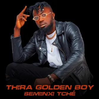 SEMIINXI TCHÉ by Thira Golden Boy