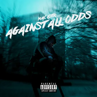 Against All Odds by Mac LOTR