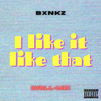 Like It Like That (Drill-Mix) by Bxnkz