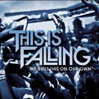 We Built This On Our Own by This Is Falling