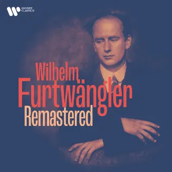 Furtwängler Remastered: Beethoven, Wagner, Mozart, Strauss, Brahms by Wilhelm Furtwängler