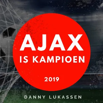 Ajax is kampioen (2019) by Danny Lukassen