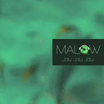 Jau Jau Jau by Malow