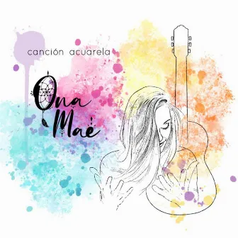 Canción Acuarela by Ona Mae