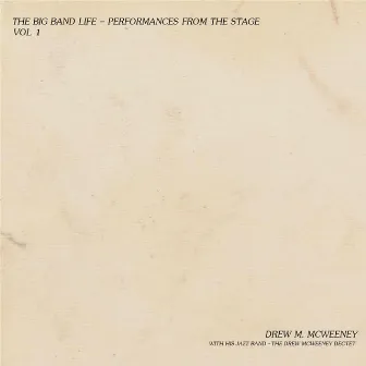 The Big Band Life, Vol. 1: Performances From the Stage by The Drew McWeeney Dectet