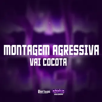 MONTAGEM AGRESSIVA VAI COCOTA by DJ KaKá