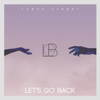 Let's Go Back by Lance Tingey