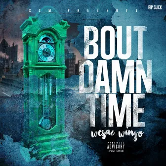 Bout Damn Time by Wesac Wingo