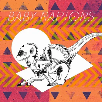 Baby Raptors by Baby Raptors