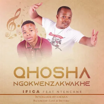 Ifiga (feat. Ntencane) by uQhoshangokwenzakwakhe